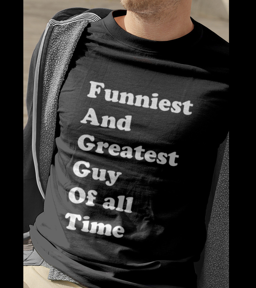 Funniest And Greatest Guy Of All Time White T-Shirt