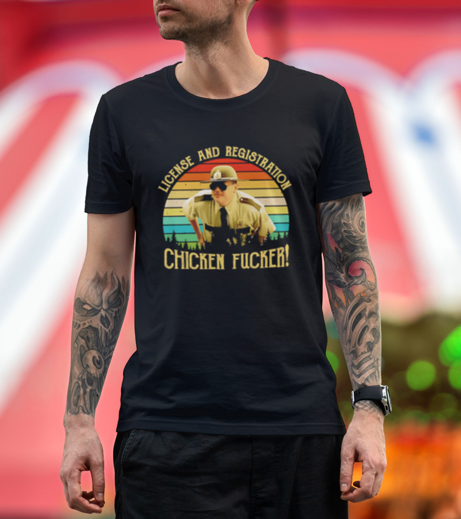 License And Registration Chicken Fucker Super Troopers Movie T-Shirt