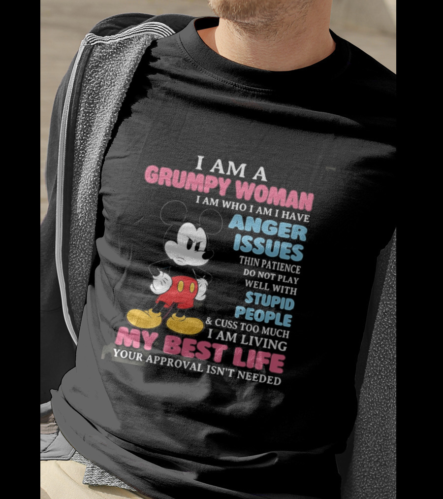 I Am A Grumpy Woman Anger Issues Patience Stupid People Living My Best Life Mickey Mouse T-Shirt