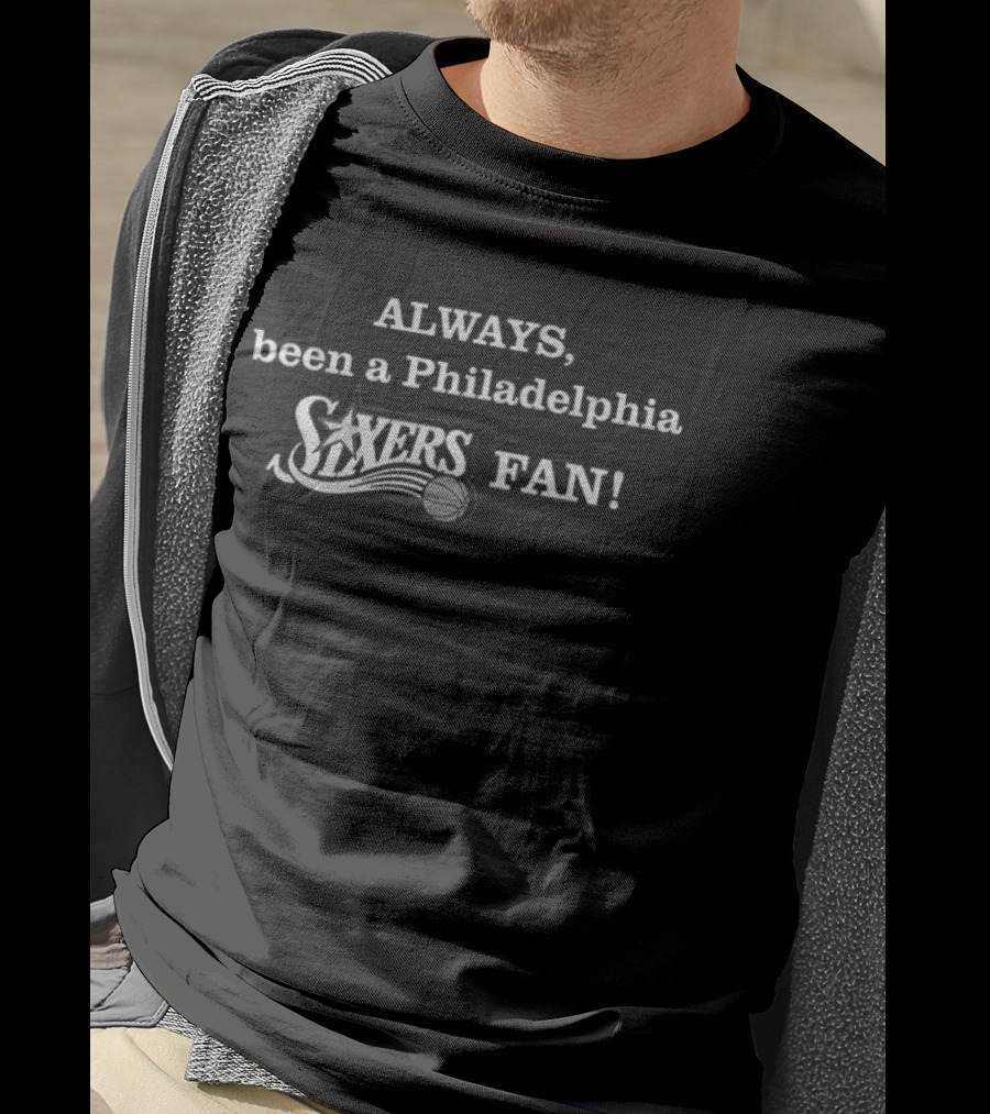 Philadelphia 76ers Always Been A Sixers Fan T-Shirt