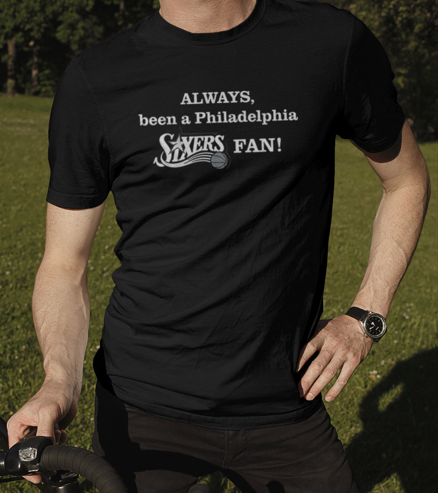 Philadelphia 76ers Always Been A Sixers Fan T-Shirt