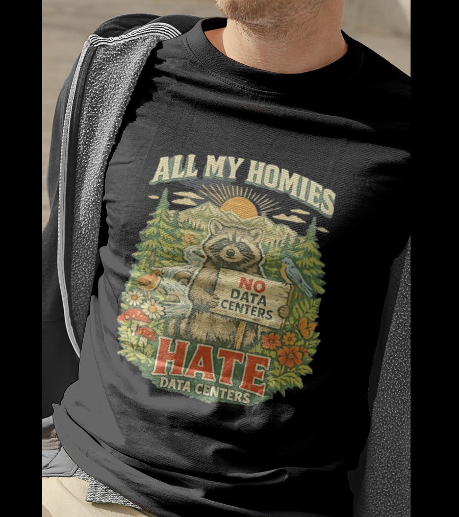 All My Homies No Data Centers Hate Data Centers Raccoon Forest Scene T-Shirt