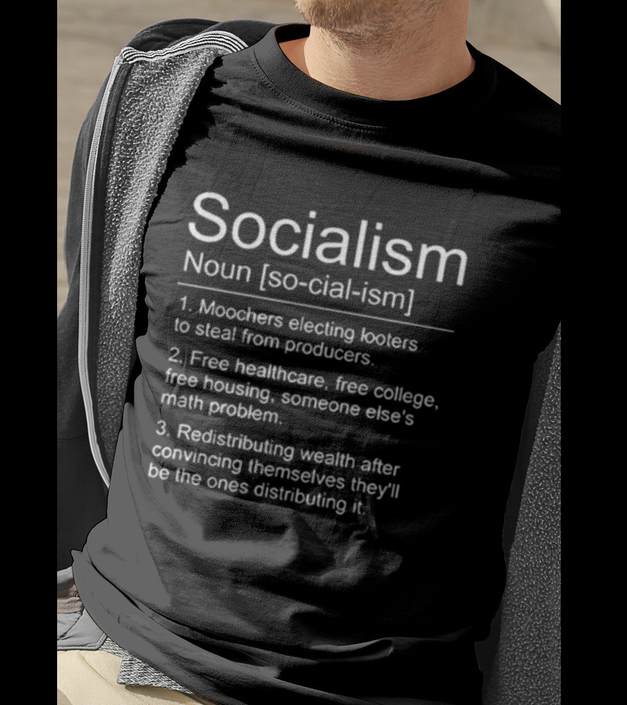 Socialism Definition Noun Moochers Electing Looters Redistribution Wealth Free Healthcare Housing College T-Shirt