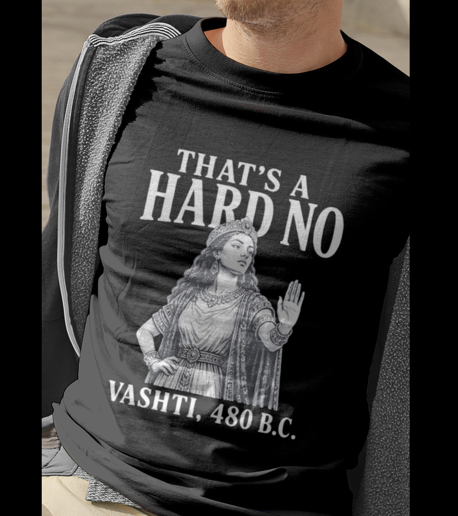 That's A Hard No Princess Vashti 480 B.C. T-Shirt