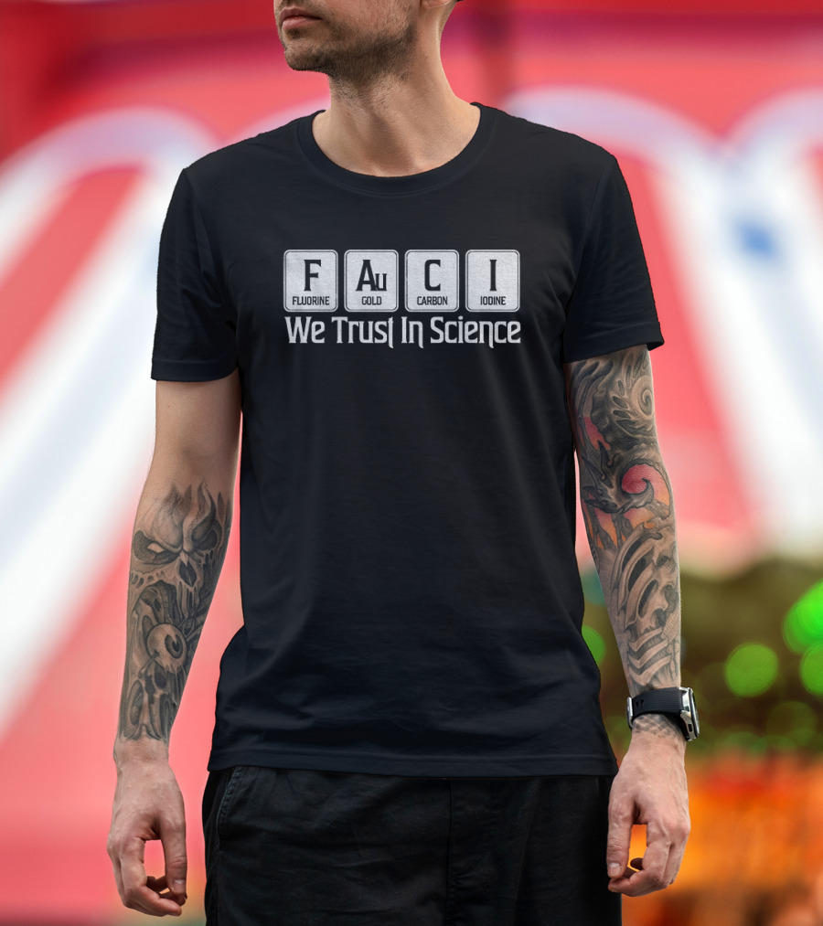 Fauci Element Symbols We Trust In Science T-Shirt