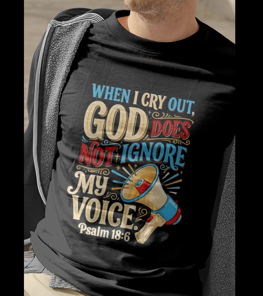 When I Cry Out God Does Not Ignore My Voice Psalm 18 6 Megaphone T-Shirt