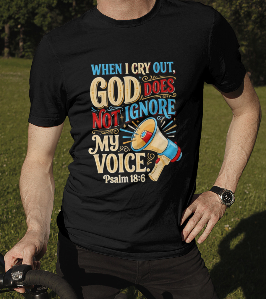 When I Cry Out God Does Not Ignore My Voice Psalm 18 6 Megaphone T-Shirt