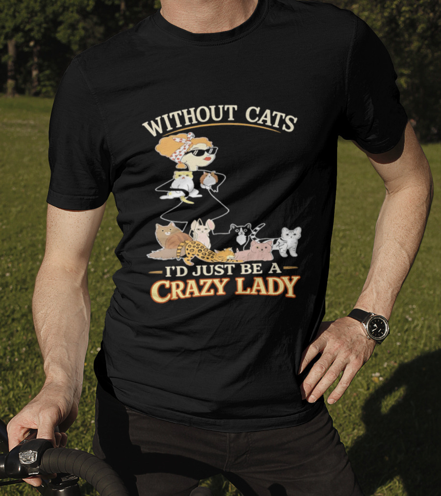 Without Cats I'd Just Be A Crazy Lady Pet Lover Vintage Cartoon T-Shirt