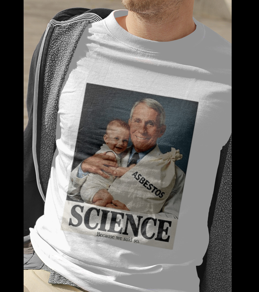 Dr Fauci Science Asbestos Because We Said So Baby T-Shirt