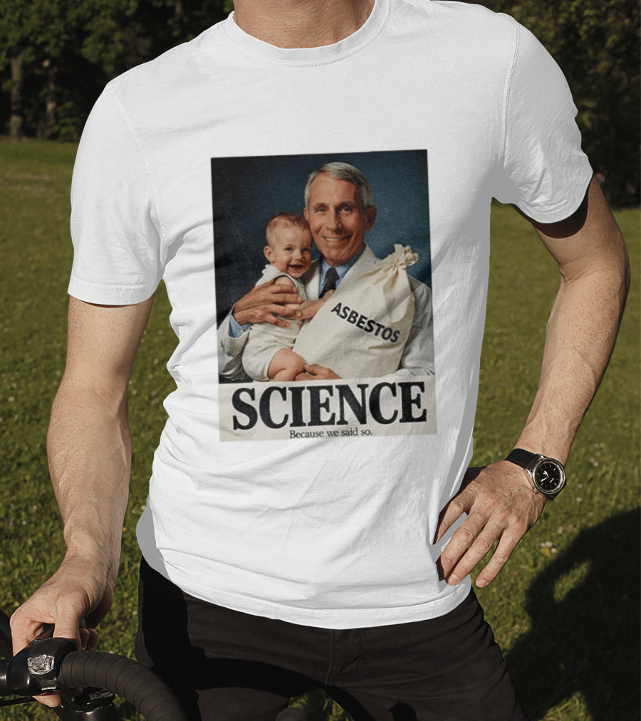 Dr Fauci Science Asbestos Because We Said So Baby T-Shirt