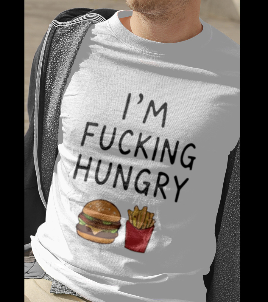 I'm Fucking Hungry Burger And Fries Fast Food Iconic Humor T-Shirt