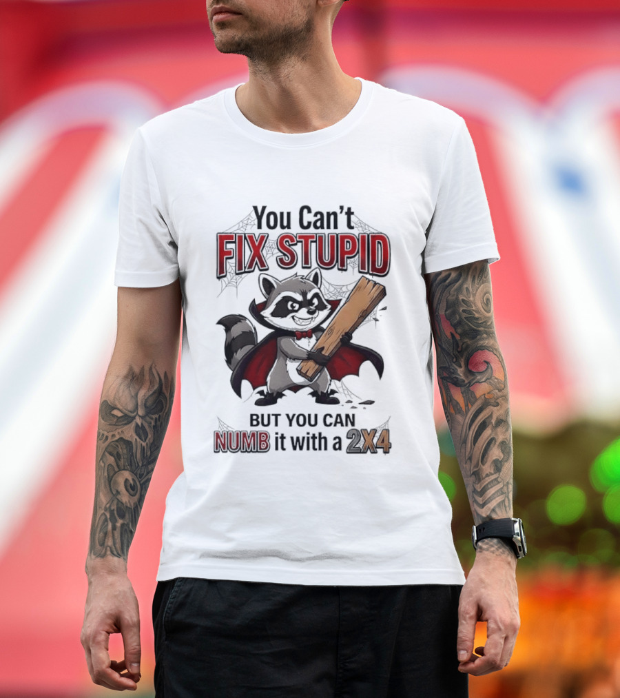 Vampire Raccoon You Can't Fix Stupid But You Can Numb It With A 2X4 T-Shirt