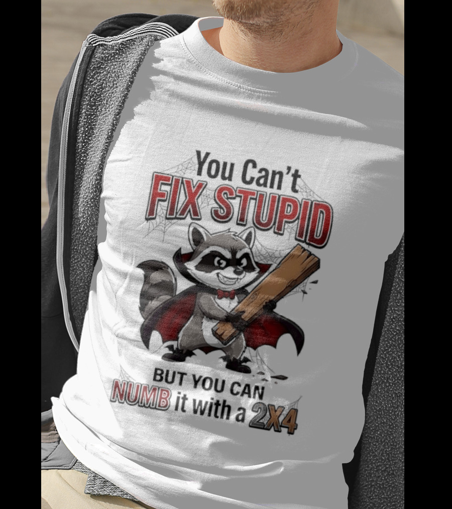 Vampire Raccoon You Can't Fix Stupid But You Can Numb It With A 2X4 T-Shirt