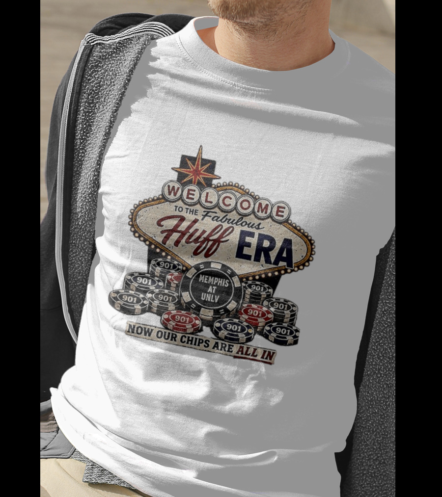 Welcome To The Fabulous Huff Era Memphis At UNLV Now Our Chips Are All T-Shirt