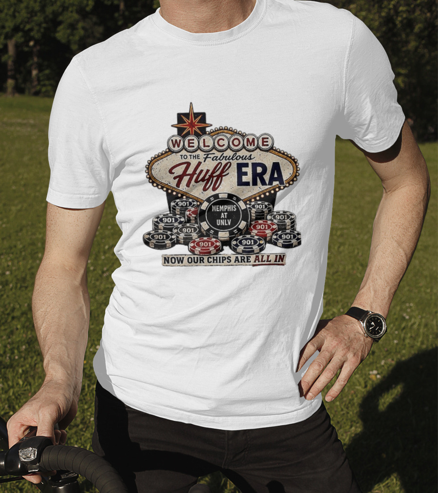Welcome To The Fabulous Huff Era Memphis At UNLV Now Our Chips Are All T-Shirt