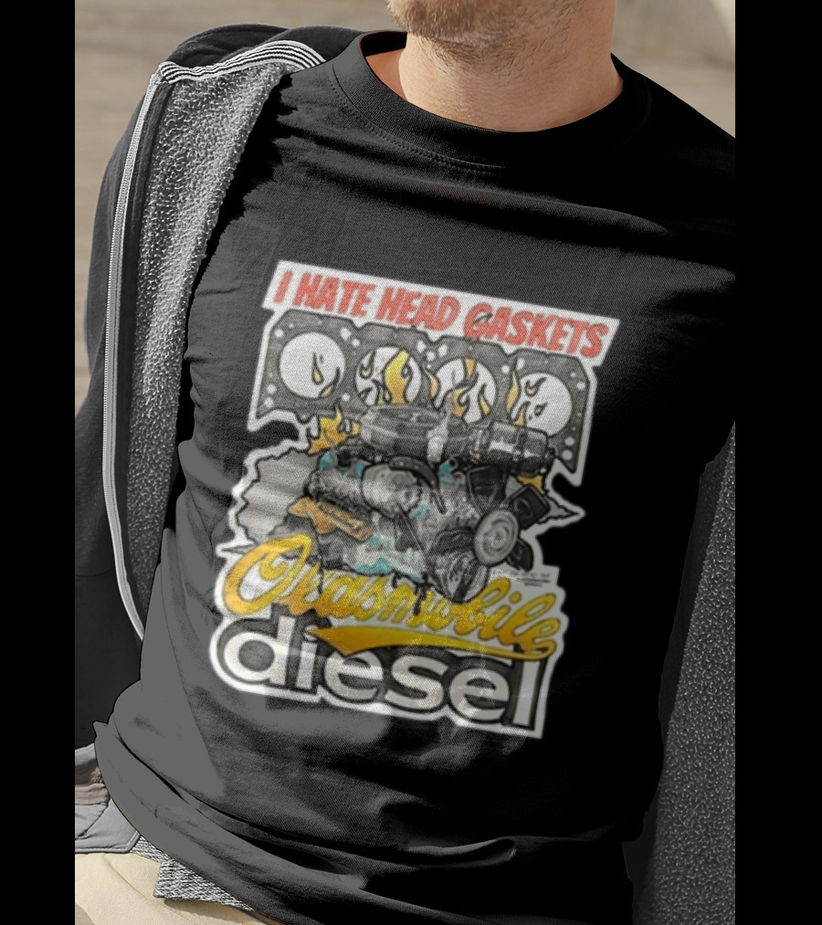I Hate Head Gaskets Oldsmobile Diesel T-Shirt