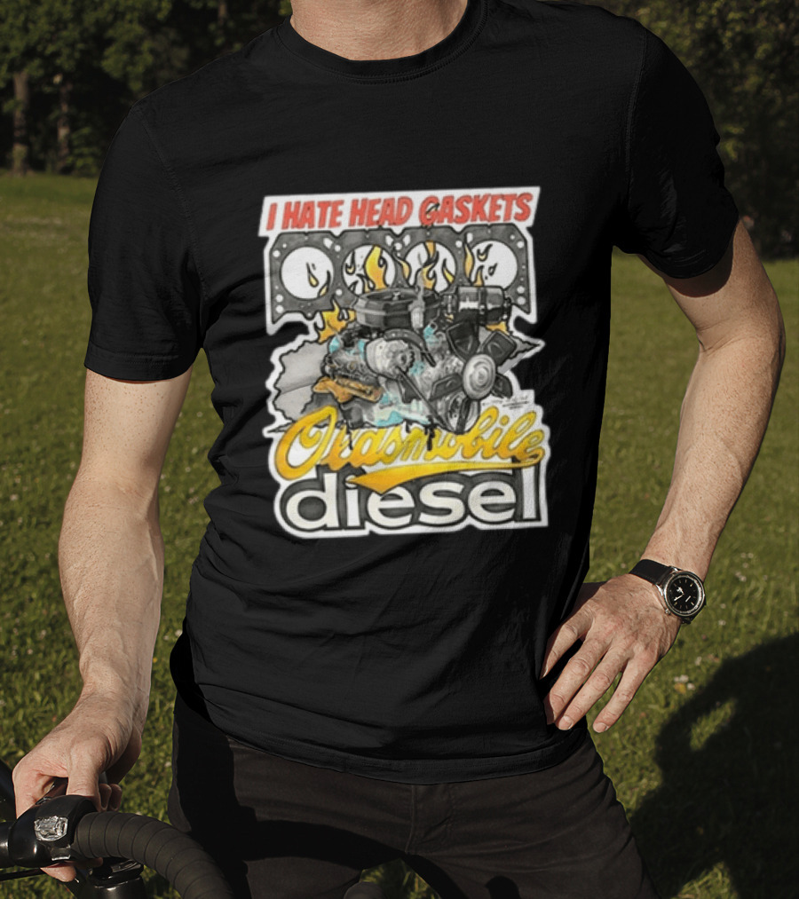 I Hate Head Gaskets Oldsmobile Diesel T-Shirt