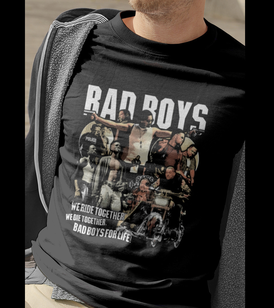 Bad Boys We Ride Together We Die Together For Life T-Shirt
