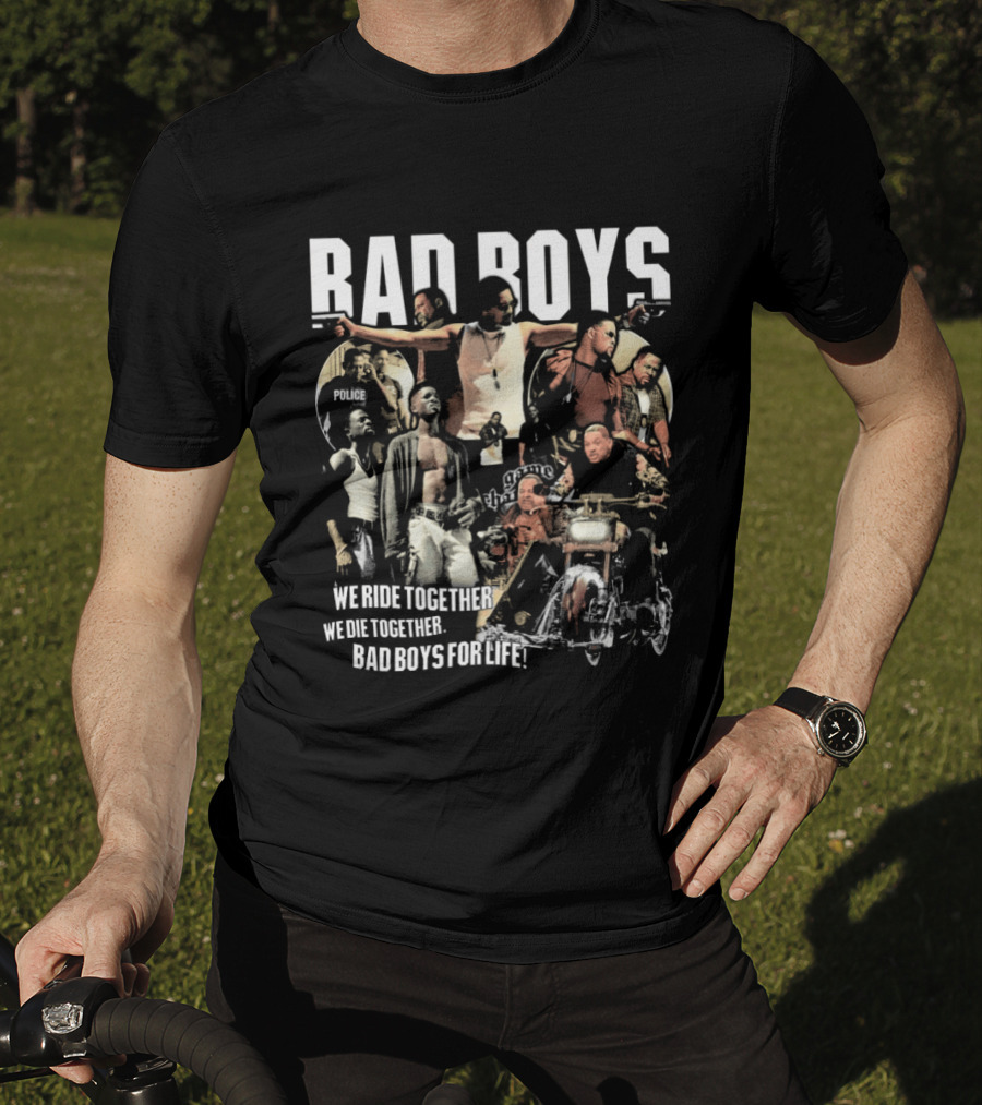 Bad Boys We Ride Together We Die Together For Life T-Shirt