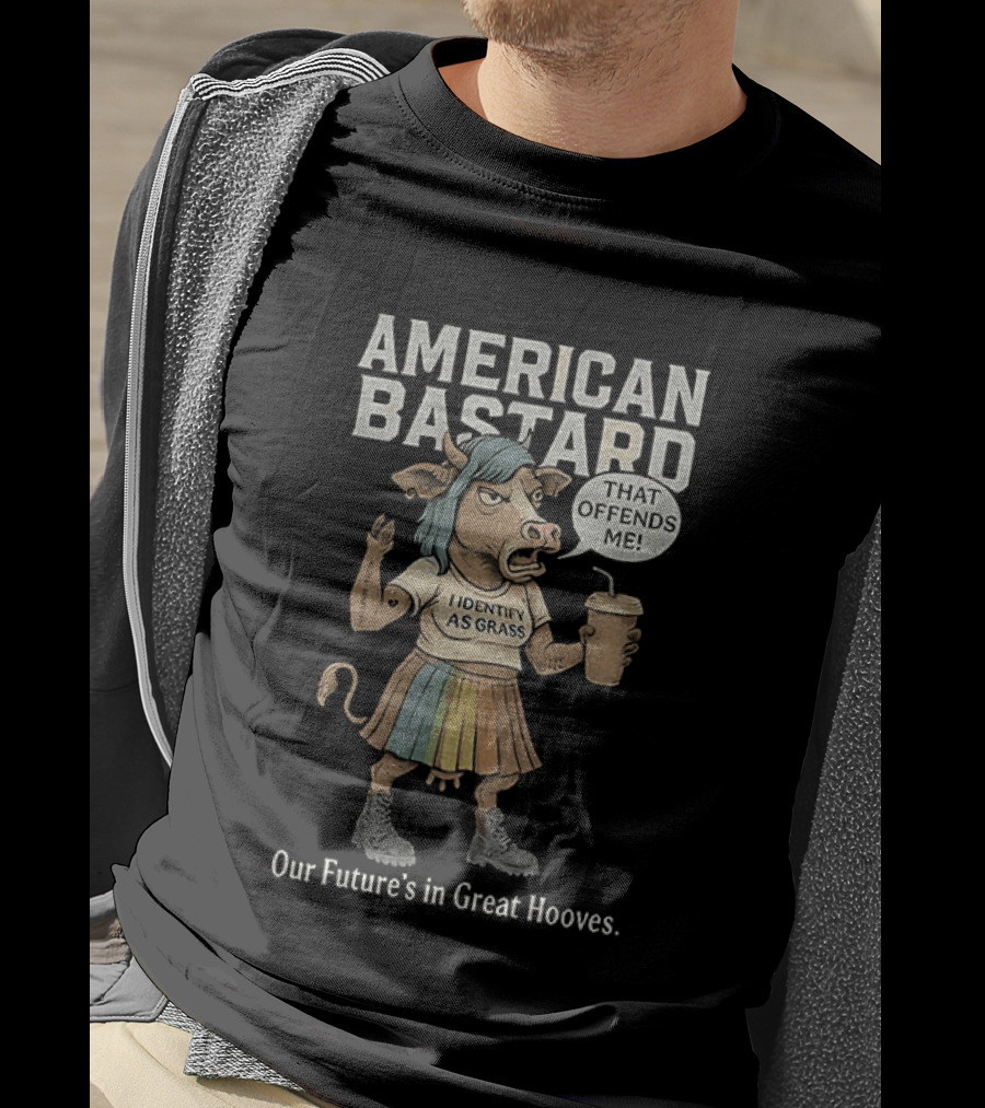 American Bastard Cow That Offends Me Our Future's In Great Hooves T-Shirt