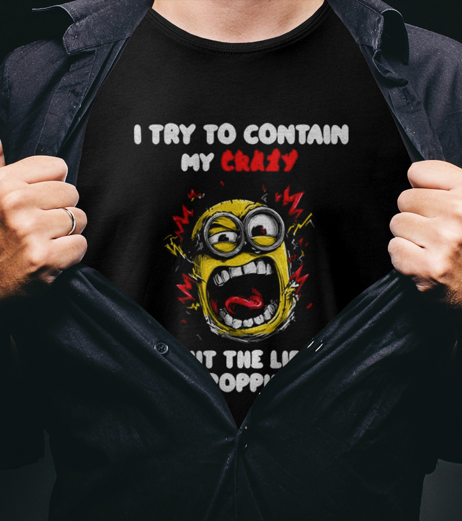 Minion Angry I Try To Contain My Crazy But The Lid Keeps Popping Off T-Shirt