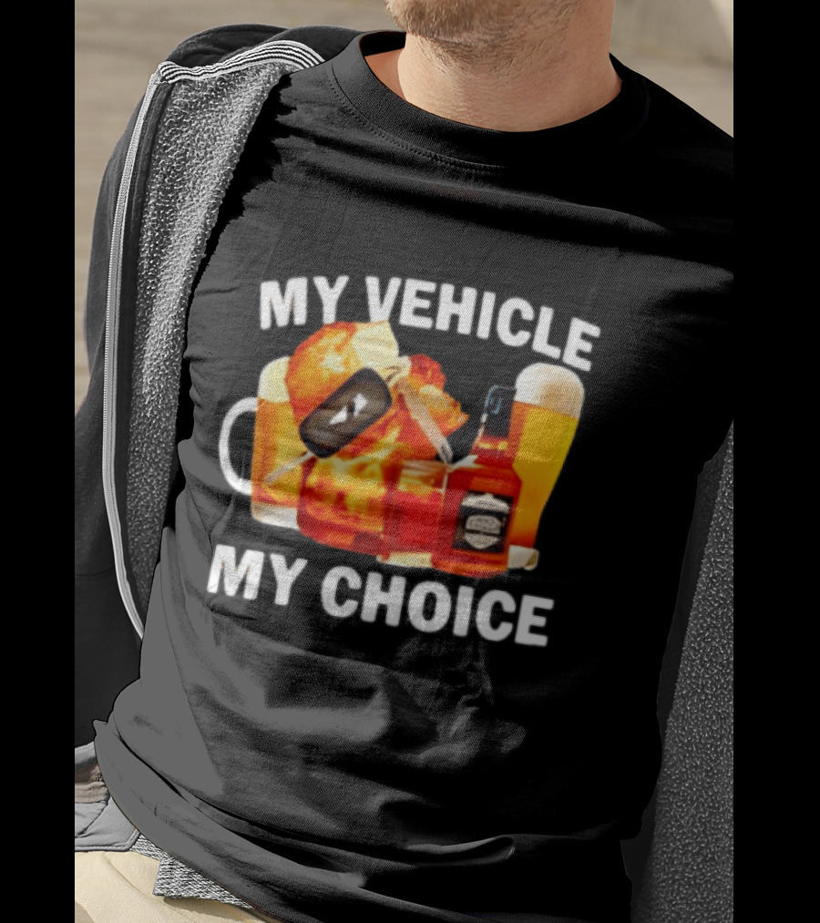 My Vehicle My Choice Beer Whiskey T-Shirt