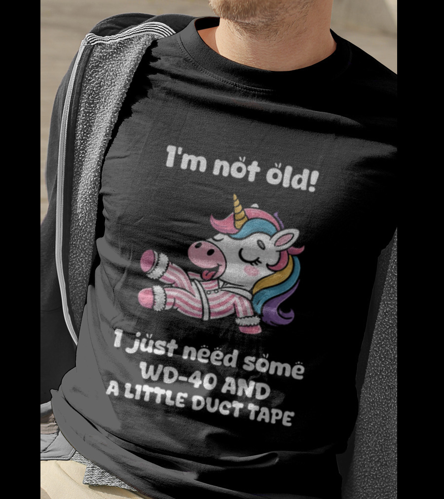 Unicorn I'm Not Old I Just Need Some WD 40 And A Little Duct Tape T-Shirt