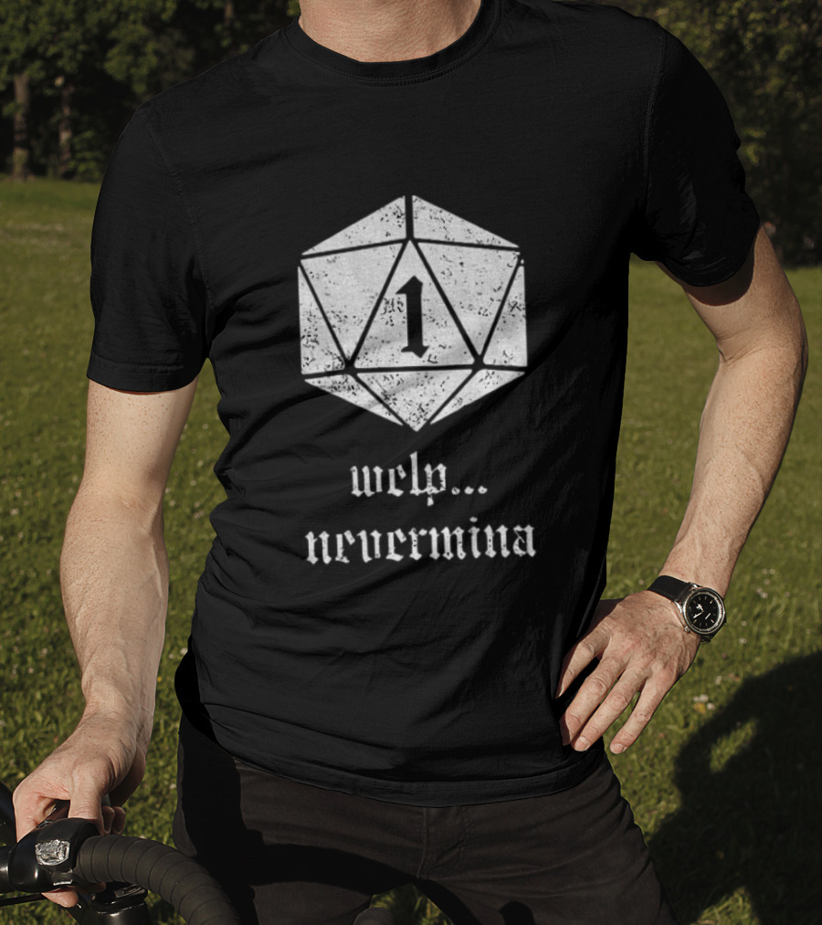 Welp Nevermind Nat 1 Dice Roll Gaming Humor T-Shirt