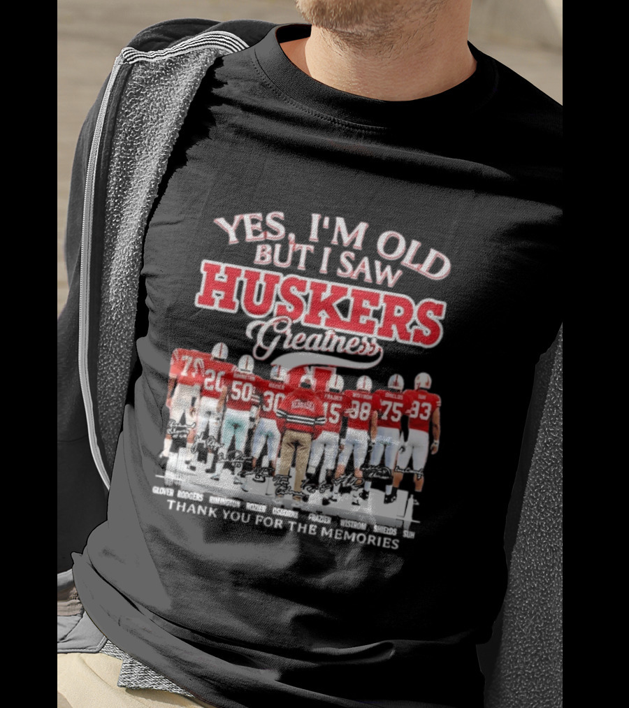 Yes I'm Old But I Saw Huskers Greatness Thank You For The Memories Nebraska Cornhuskers Signatures T-Shirt