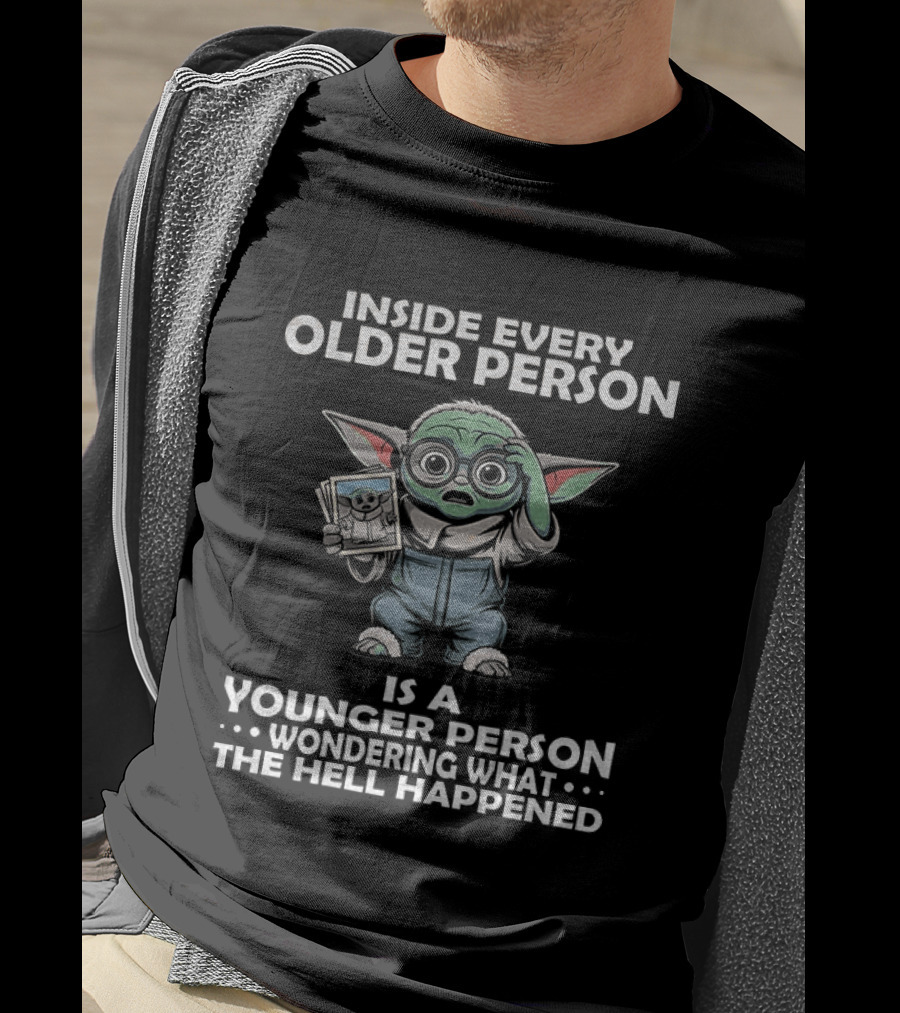 Inside Every Older Person Yoda Younger Person Wondering What The Hell Happened T-Shirt