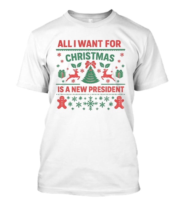 All I Want For Christmas Is A New President Holiday Sweater With Reindeer And Gingerbread Men T-Shirt