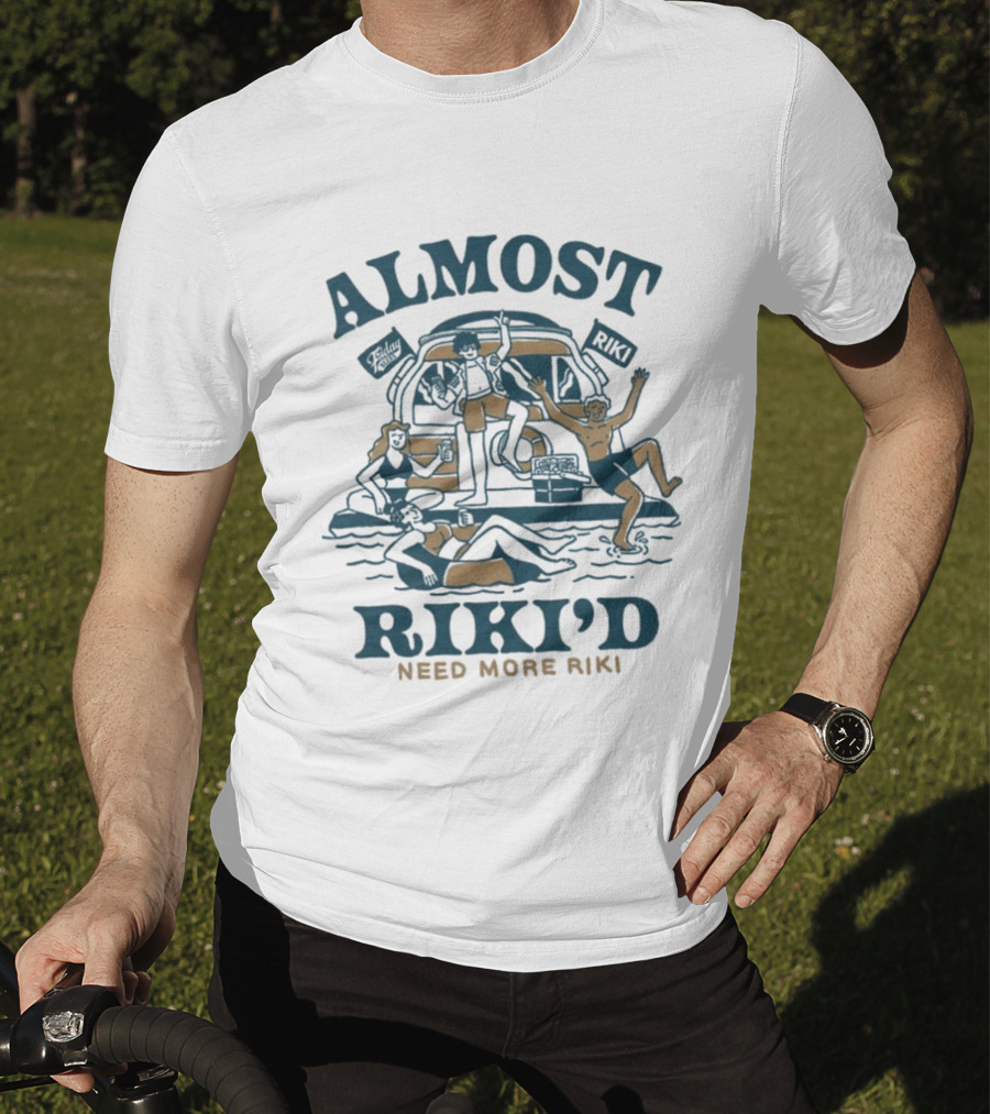 Almost Riki'd Need More Riki Boat Party Adventure T-Shirt