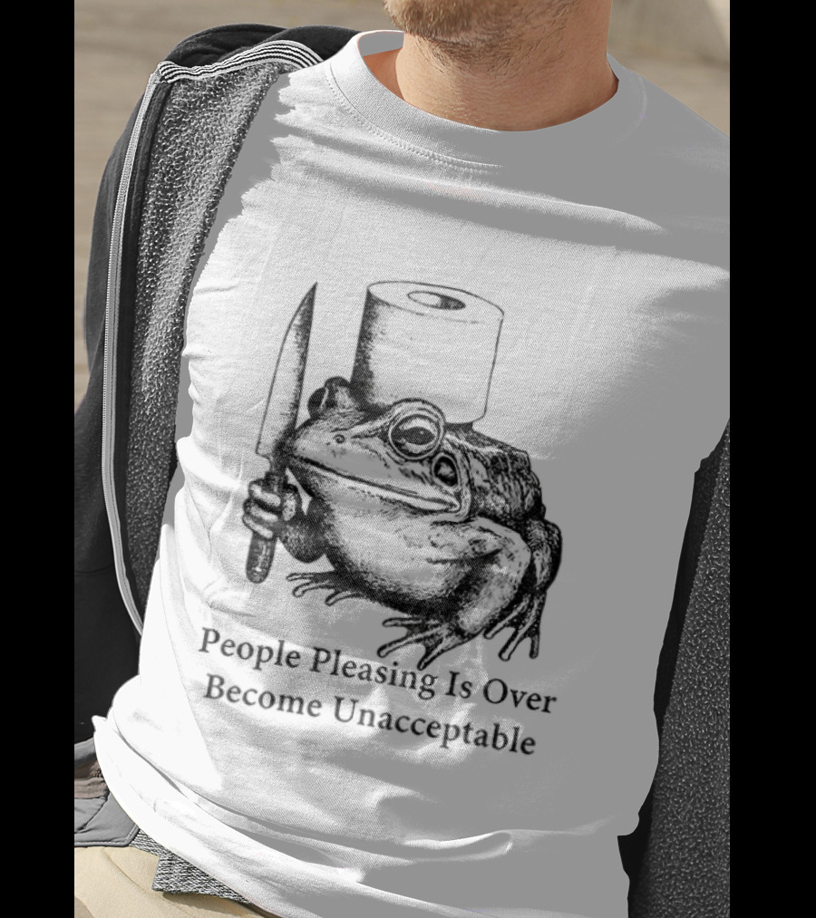 Frog People Pleasing Is Over Become Unacceptable T-Shirt