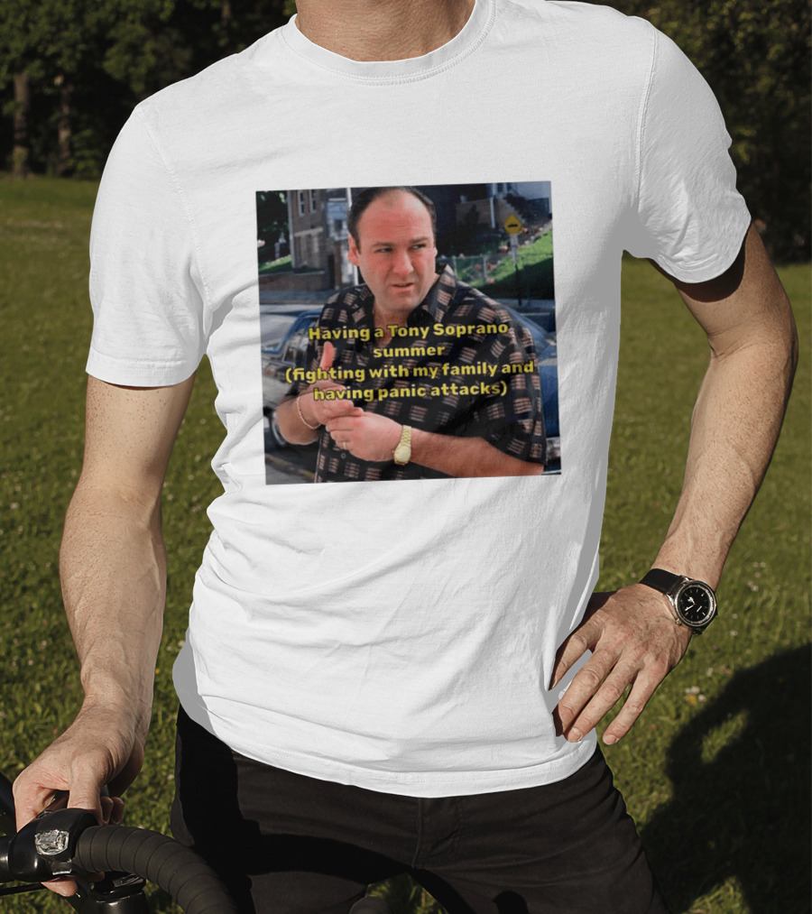 Having A Tony Soprano Summer Fighting With My Family And Having Panic Attacks T-Shirt