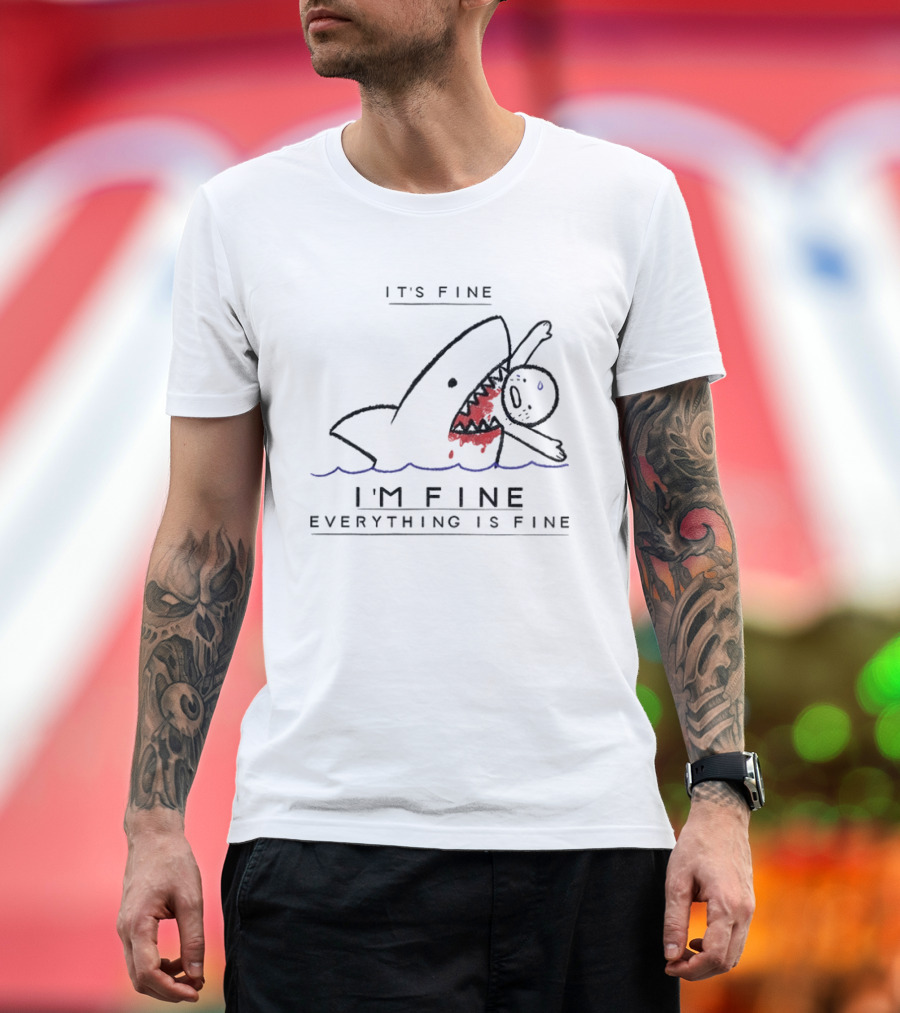 It's Fine I'm Fine Everything Is Fine Shark Meme Humor T-Shirt