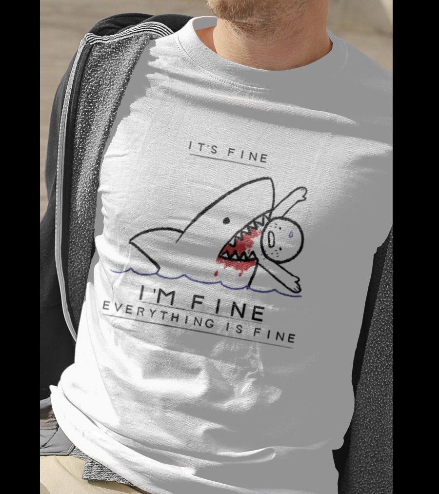 It's Fine I'm Fine Everything Is Fine Shark Meme Humor T-Shirt
