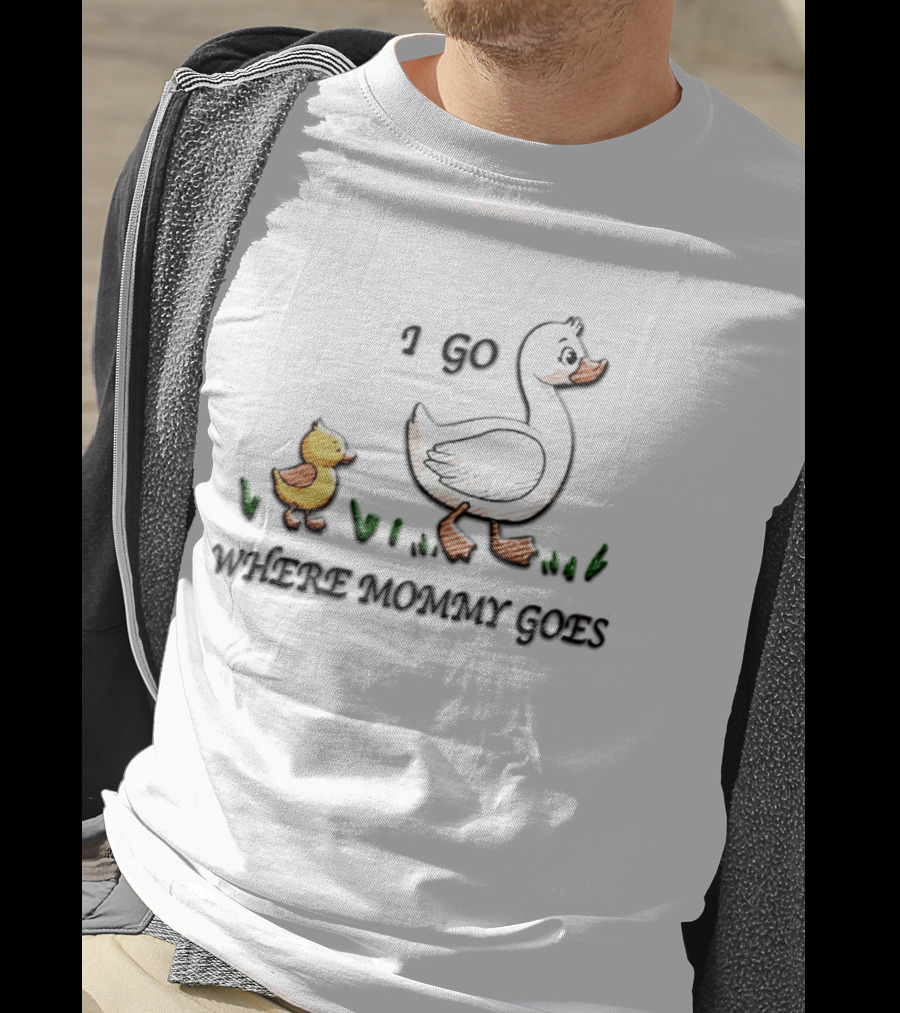 Mama Duck Duckling I Go Where Mommy Goes Family Bonding T-Shirt