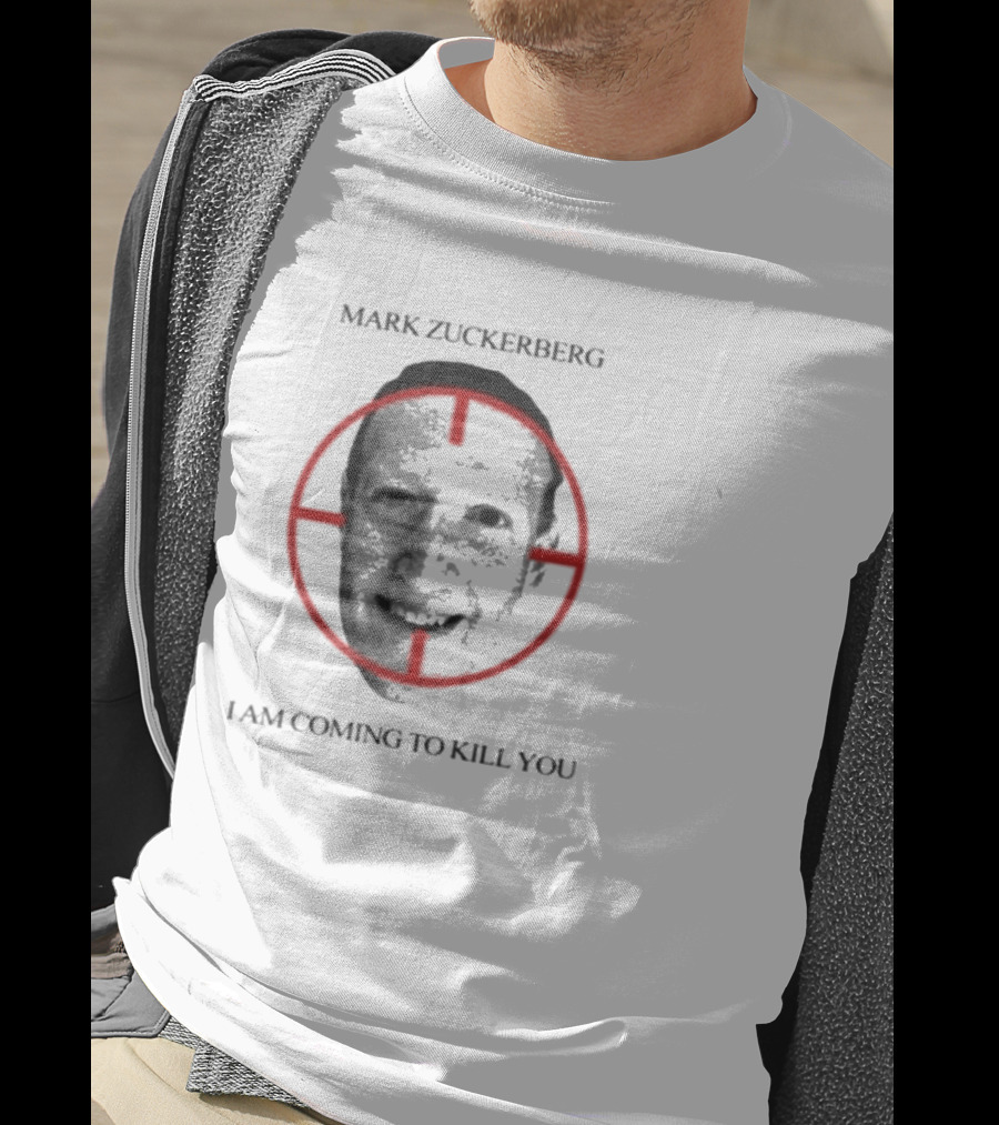 Mark Zuckerberg I Am Coming To Kill You T-Shirt