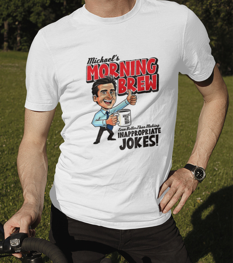 Michael's Morning Brew Even Better Than Making Inappropriate Jokes Coffee Fun T-Shirt