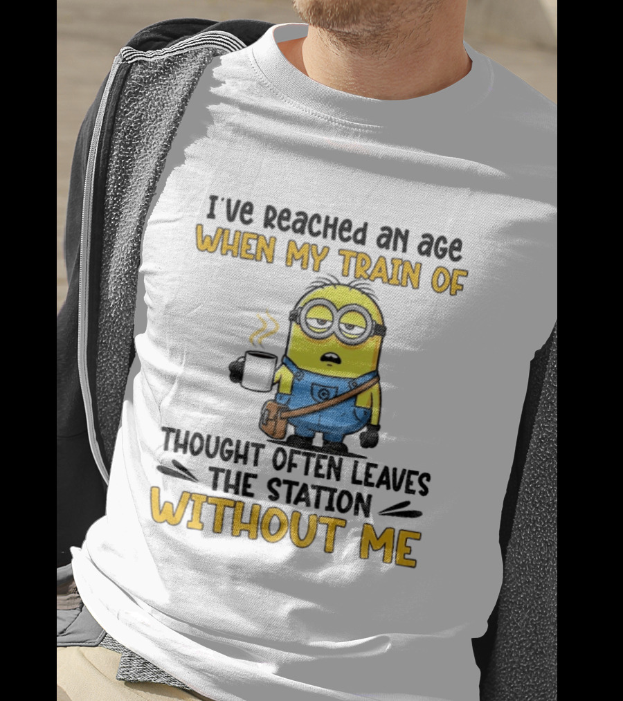 Minion I've Reached An Age Train Of Thought Without Me Coffee T-Shirt