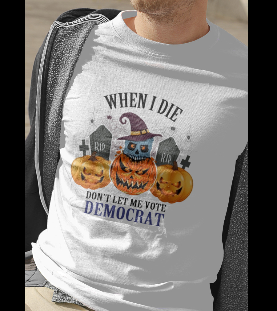 When I Die Don't Let Me Vote Democrat Skull Pumpkin Halloween 2024 T-Shirt