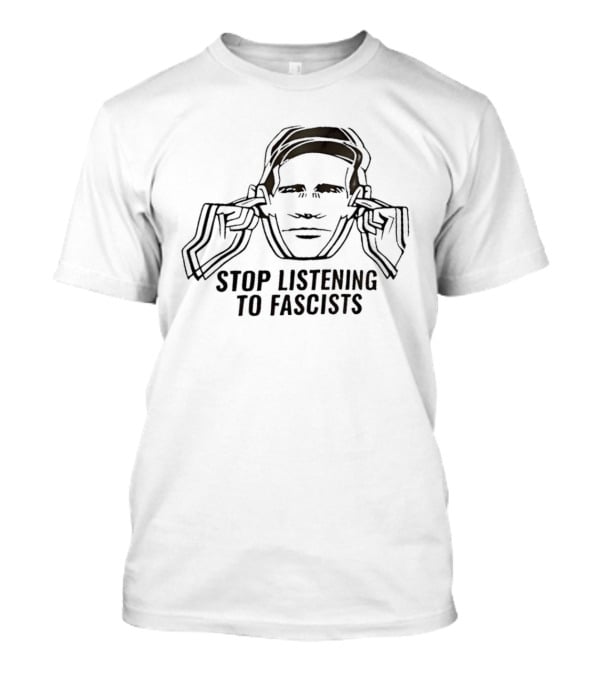 Stop Listening To Fascists Image With Face And Hands T-Shirt