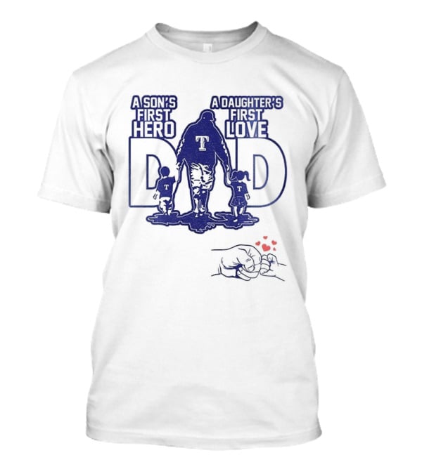 Texas Rangers Dad A Son's First Hero A Daughter's First Love Father's Day 2025 T-Shirt