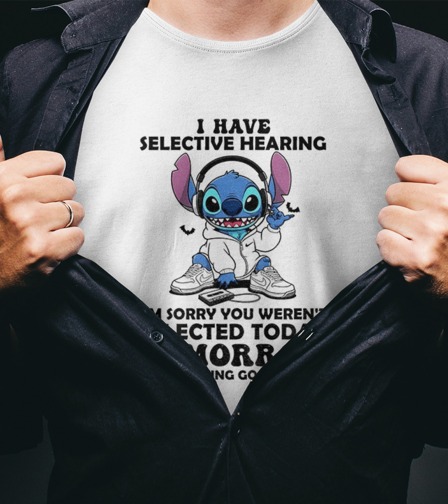 Stitch I Have Selective Hearing Sorry You Weren't Selected Today Tomorrow Isn't Looking Good T-Shirt