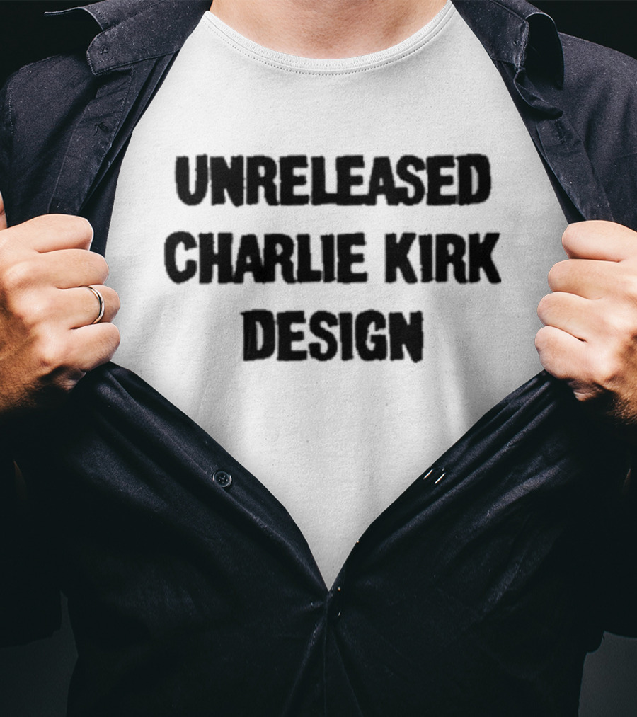 Unreleased Charlie Kirk T-Shirt