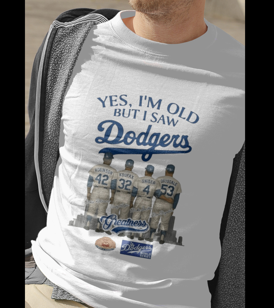 Yes I'm Old But I Saw Dodgers Greatness Jackie Robinson Koufax Snider Drysdale World Series T-Shirt
