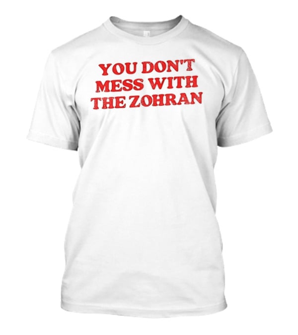 You Don't Mess With The Zohran Mamdani New York City T-Shirt