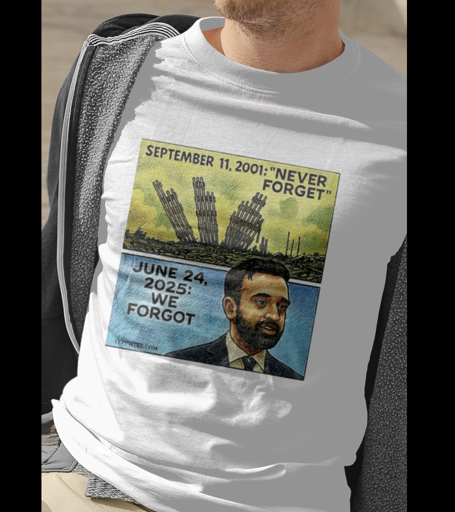 September 11 2001 Never Forget June 24 2025 We Forgot Zohran Mamdani T-Shirt