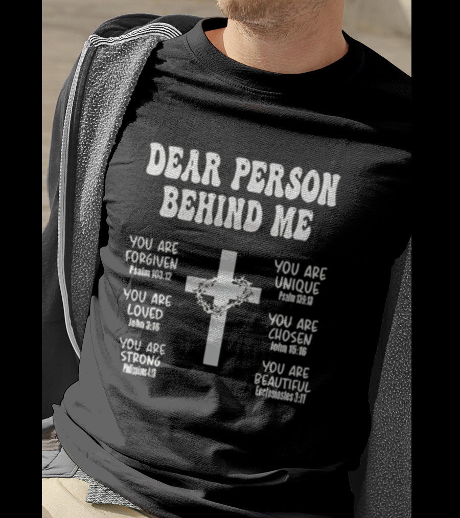 Dear Person Behind Me You Are Forgiven Loved Strong Unique Chosen Beautiful Christian Cross T-Shirt
