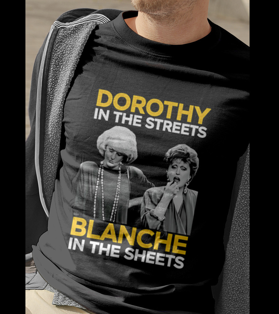 Dorothy In The Streets Blanche In The Sheets The Golden Girls T-Shirt